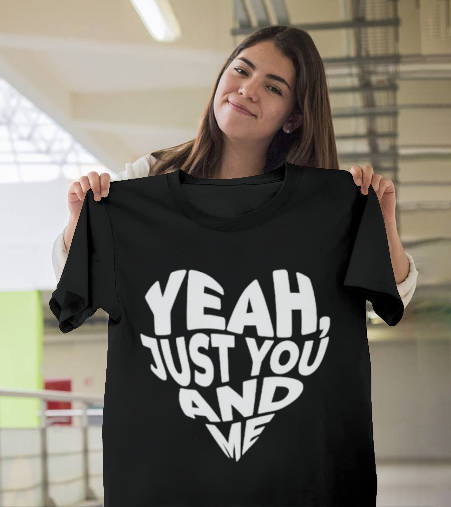 Yeah Just You And Me Heart T-Shirt