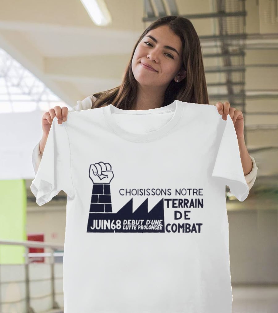 Choisissons Notre Terrain De Combat Juin 68 Début D'une Lutte Prolongée Fist Factory T-Shirt