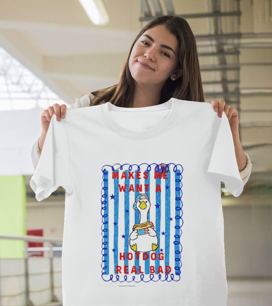 Fourth Of July Makes Me Want A Hotdog Real Bad Goose Hotdog T-Shirt