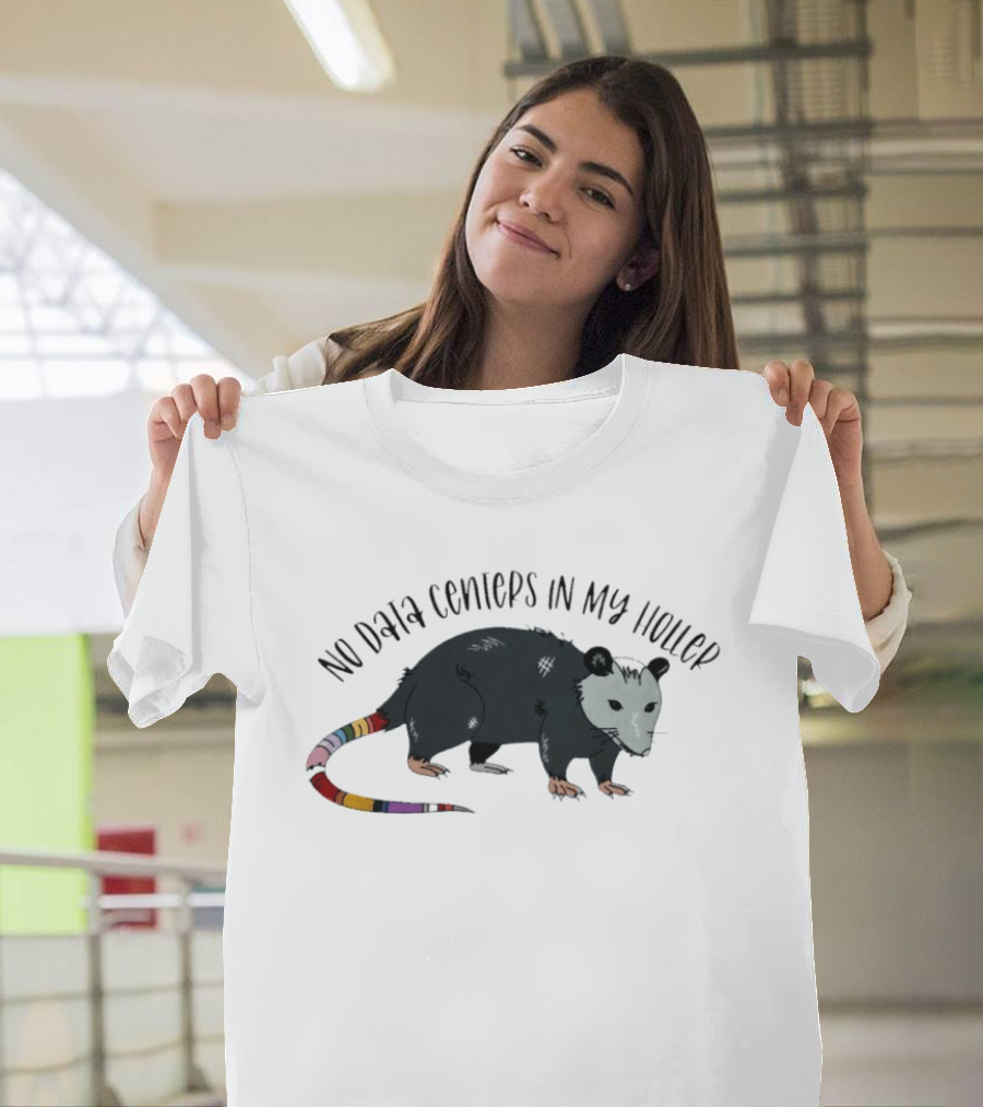 No Data Centers In My Holler Possum Protest T-Shirt