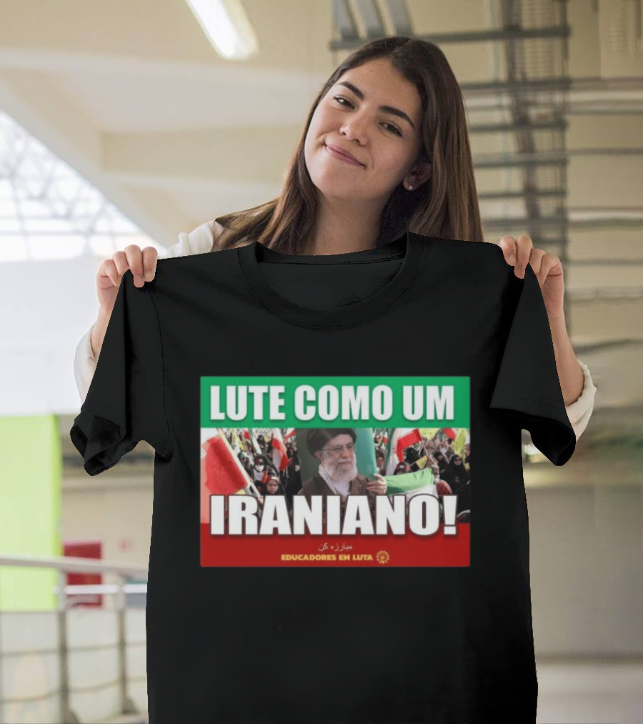 Lute Como Um Iraniano Educadores Em Luta T-Shirt