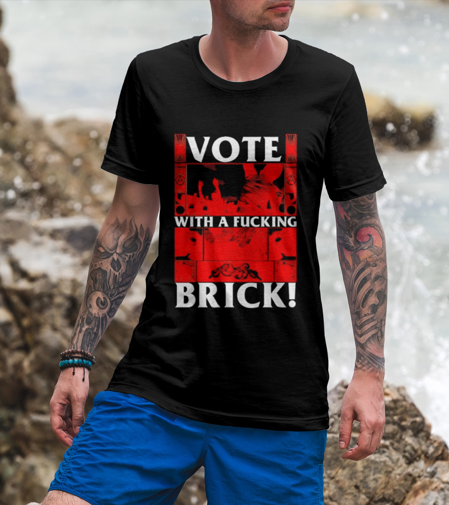 Vote With A Fucking Brick Anarchy Symbol Protest T-Shirt