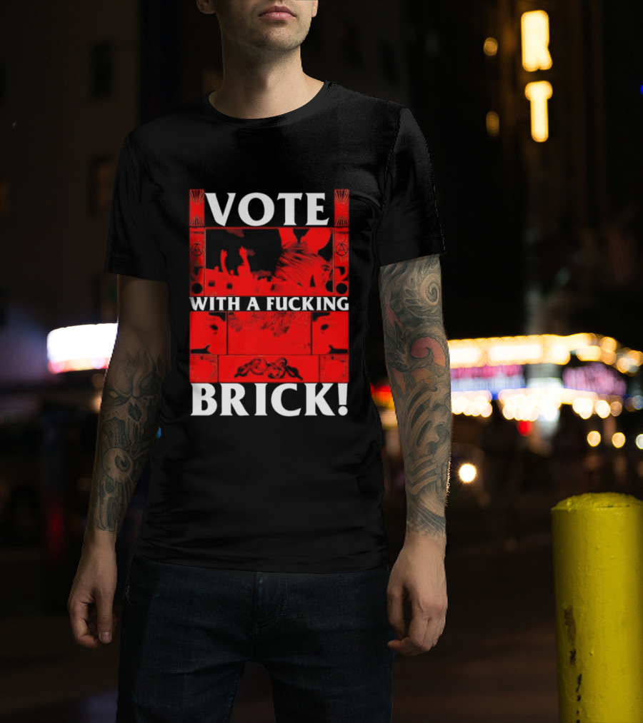 Vote With A Fucking Brick Anarchy Symbol Protest T-Shirt