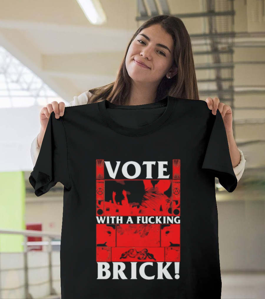 Vote With A Fucking Brick Anarchy Symbol Protest T-Shirt
