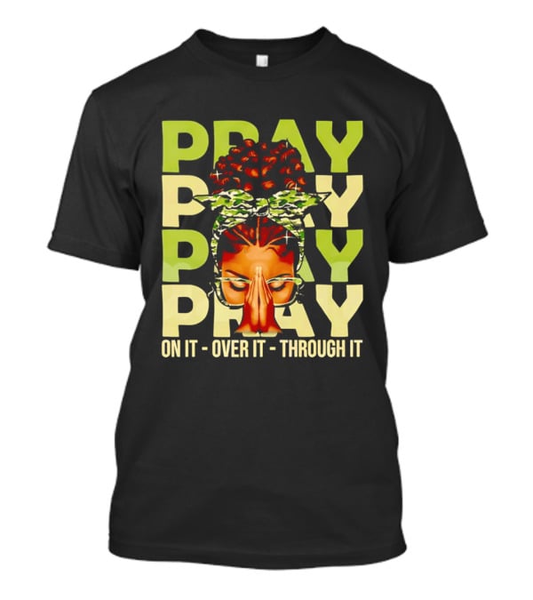 PRAY Pray On It Over It Through It Fortify Your Faith Woman T-Shirt