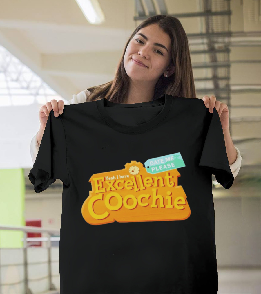 Yeah I Have Excellent Coochie Date Me Please Text With T-Shirt