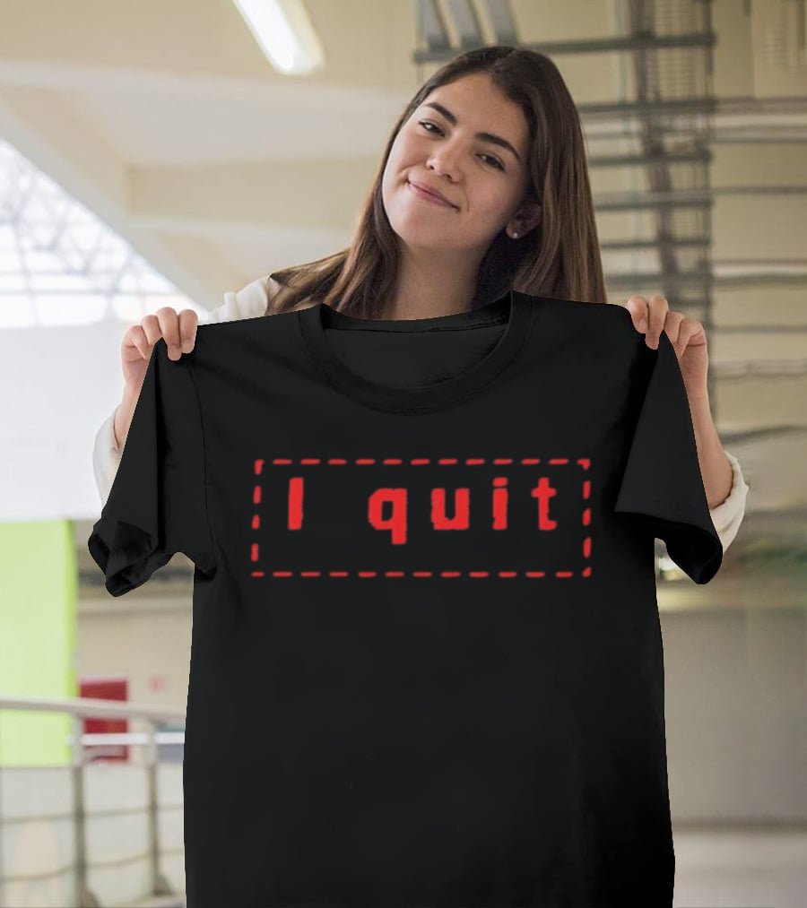 I Quit Red Text Dashed Border T-Shirt