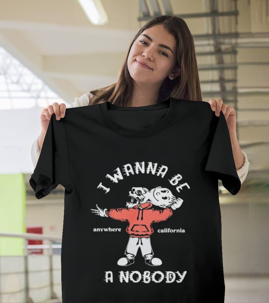 I Wanna Be A Nobody Anywhere California Skeleton T-Shirt