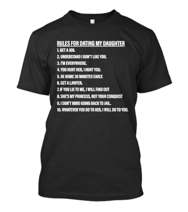 Rules For Dating My Daughter List Get A Job Understand I Don't Like You I'm Everywhere 30 Minutes Early Lawyer Find Out Process Conquest Jail T-Shirt