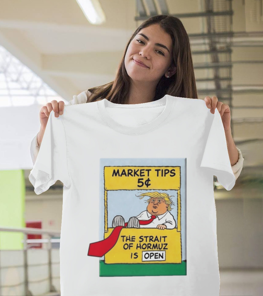Market Tips 5¢ The Strait Of Hormuz Is Open Trump Cartoon T-Shirt