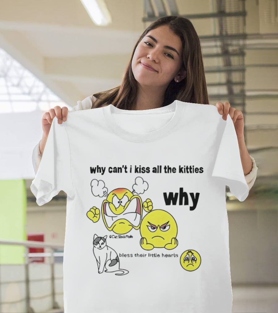 Why Can't I Kiss All The Kitties Angry Emoji Bless Their Little Hearts T-Shirt