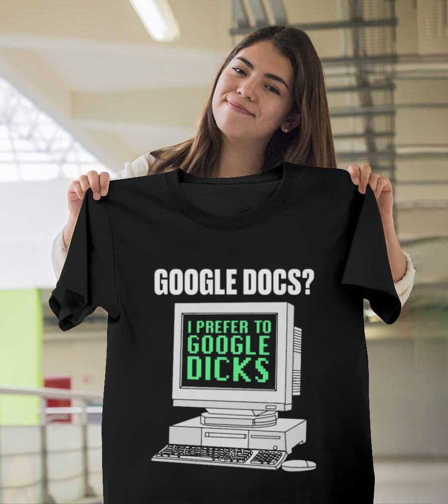 Google Docs I Prefer To Google Dicks Retro Computer T-Shirt