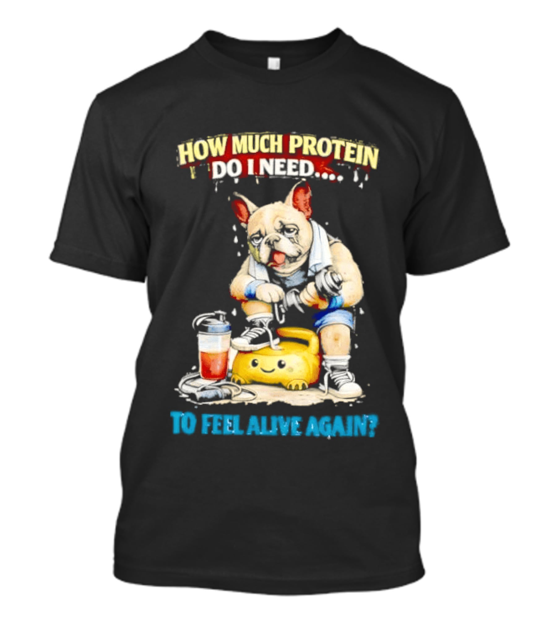 How Much Protein Do I Need Dog Jogging Suit Blender Smoothie To Feel Alive Again T-Shirt
