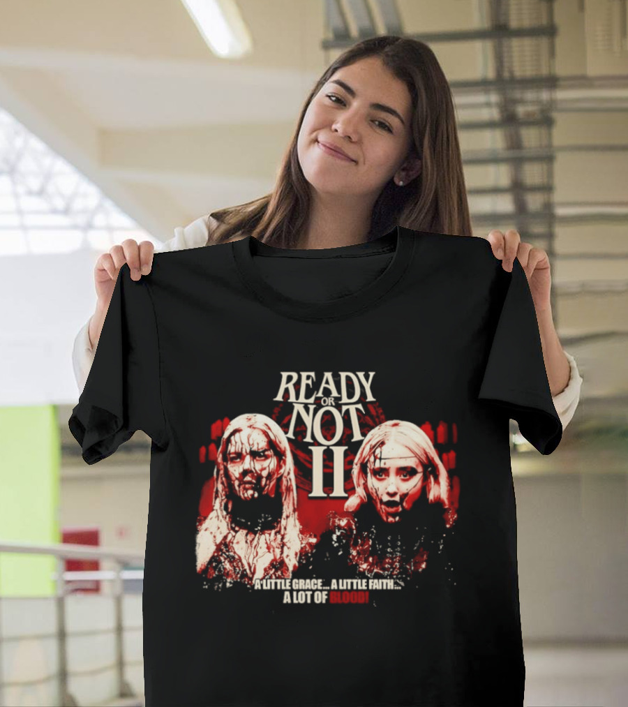 Ready Or Not II A Little Grace A Little Faith A Lot Of Blood T-Shirt