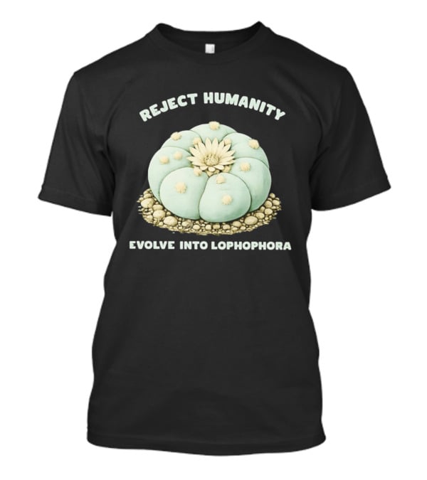 Reject Humanity Evolve Into Lophophora Peyote Cactus Botanical Humor T-Shirt