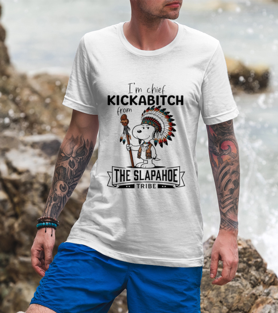I'm Chief Kickabitch From The Slapahoe Tribe Snoopy T-Shirt
