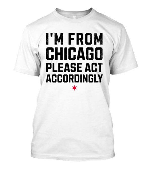 I'm From Chicago Please Act Accordingly Star T-Shirt