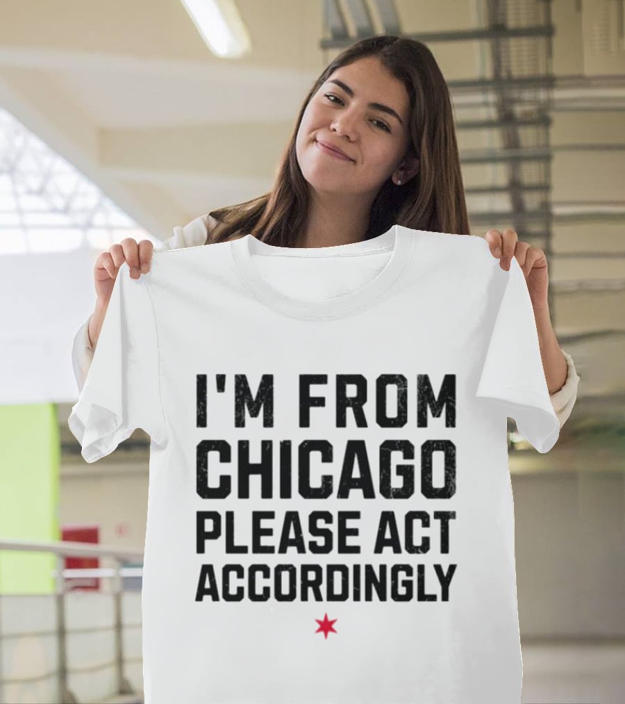 I'm From Chicago Please Act Accordingly Star T-Shirt