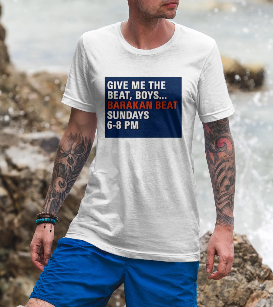 Barakan Beat Give Me The Beat Boys Sundays 6 8 PM Broadcast T-Shirt