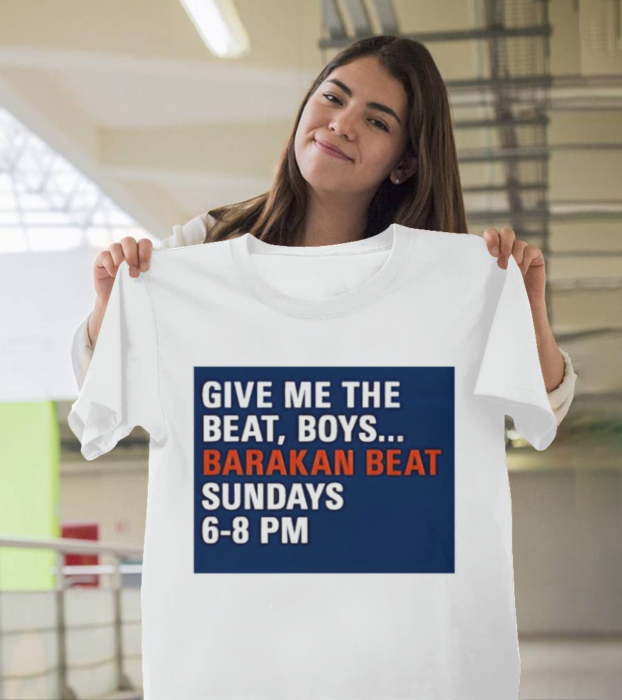 Barakan Beat Give Me The Beat Boys Sundays 6 8 PM Broadcast T-Shirt