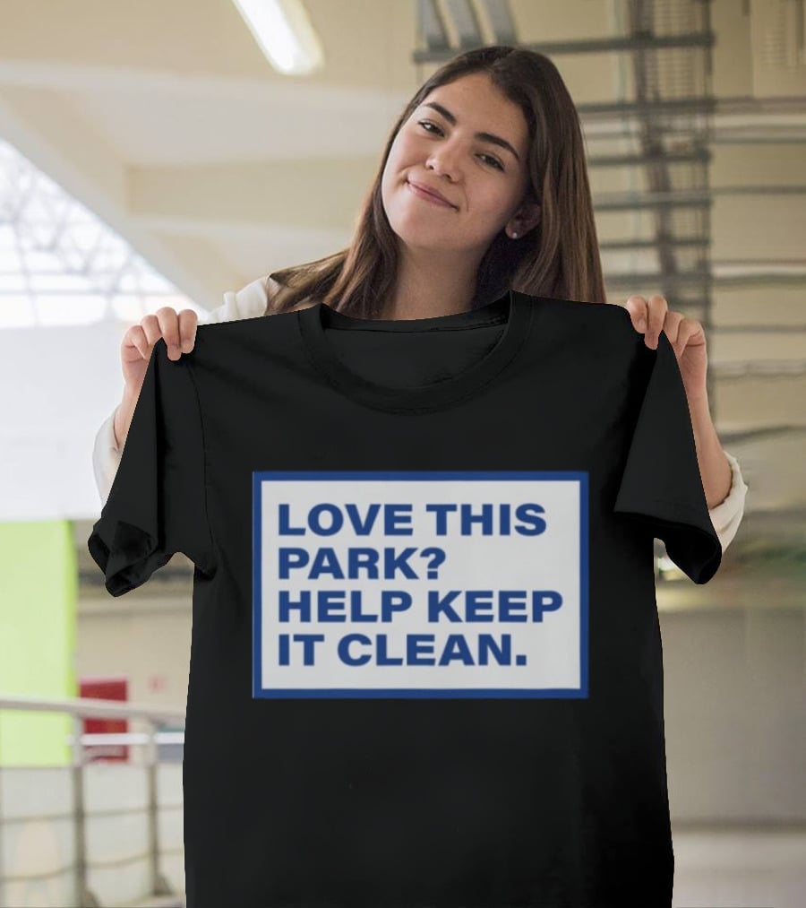 Love This Park Help Keep It Clean T-Shirt