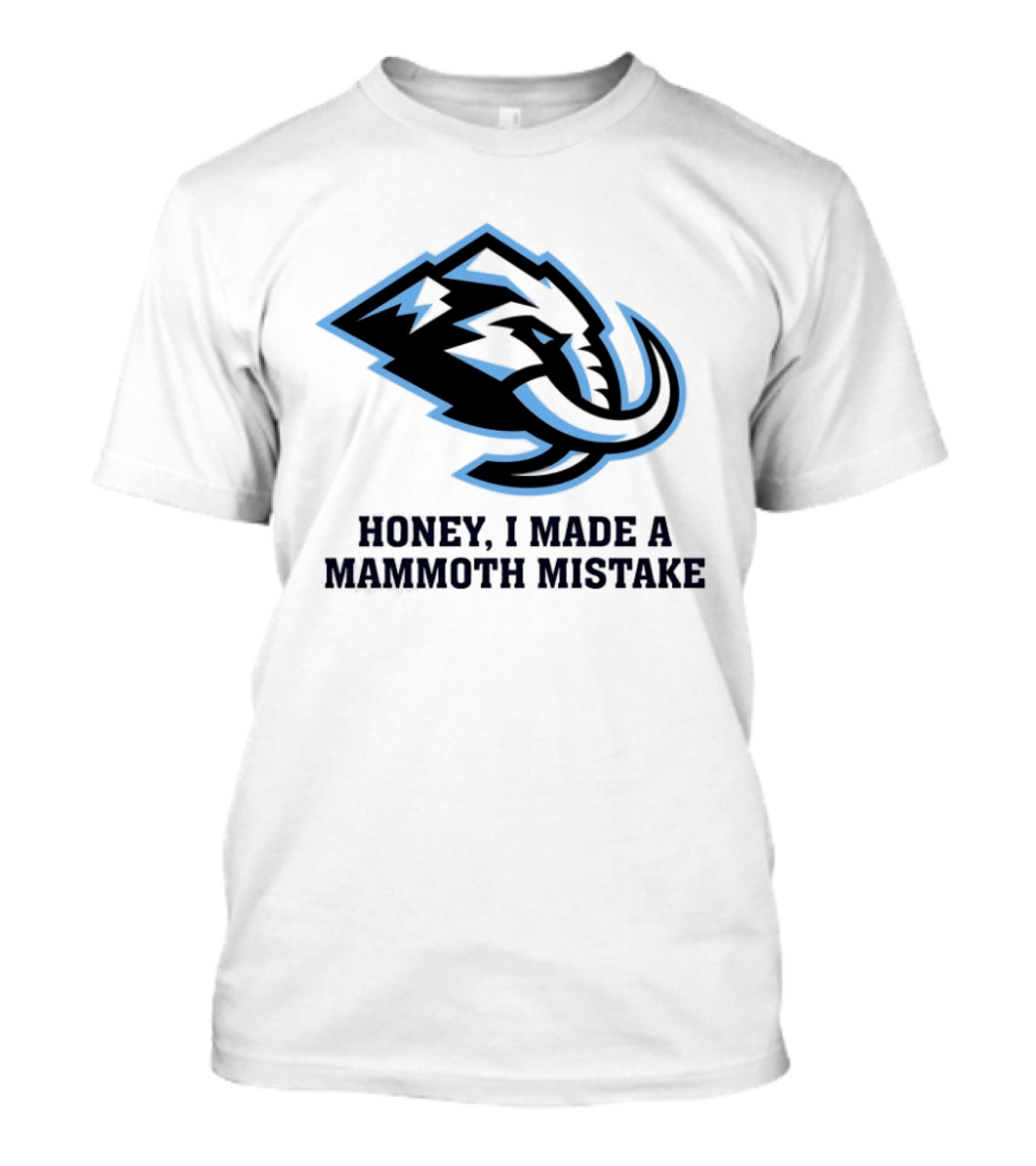 Utah Mammoth Honey I Made A Mammoth Mistake T-Shirt