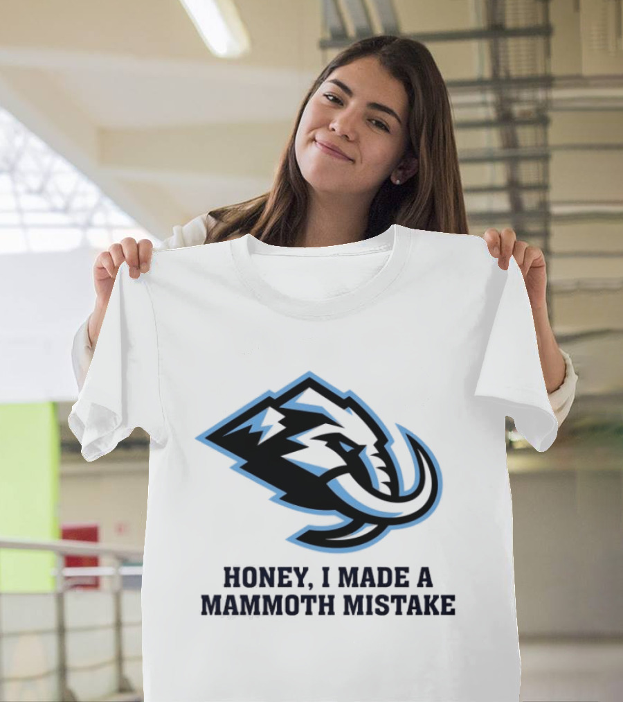 Utah Mammoth Honey I Made A Mammoth Mistake T-Shirt