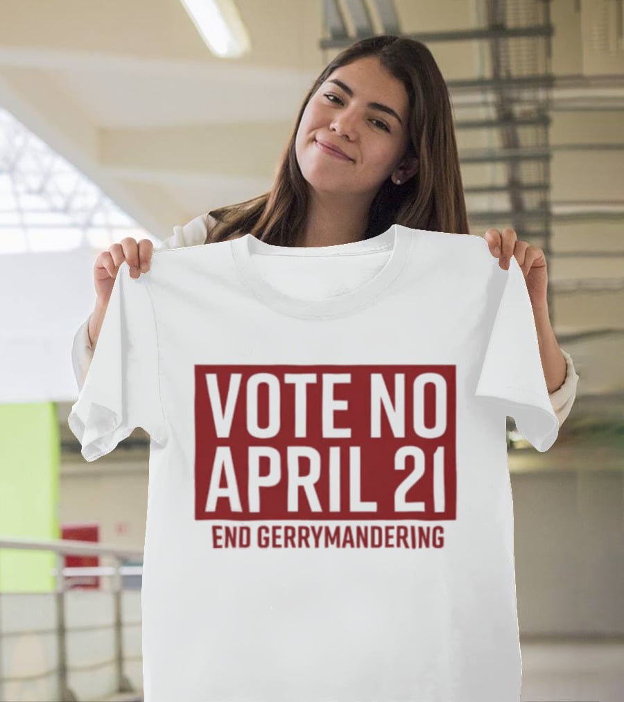 Vote No April 21 End Gerrymandering Activism Awareness T-Shirt