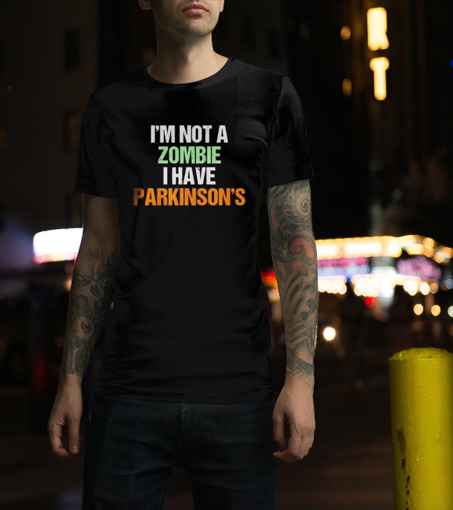 I'm Not A Zombie I Have Parkinson's T-Shirt