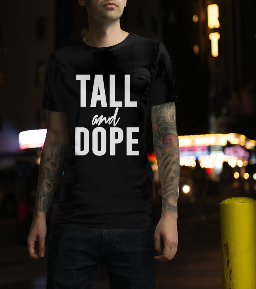 Tall And Dope T-Shirt