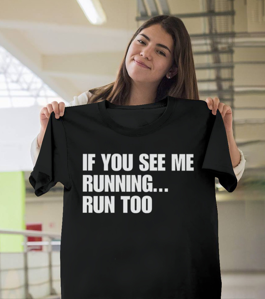 If You See Me Running Run Too Funny Phrase T-Shirt