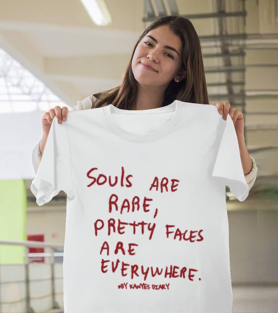 Kanyes Diary Souls Are Rare Pretty Faces Are Everywhere T-Shirt