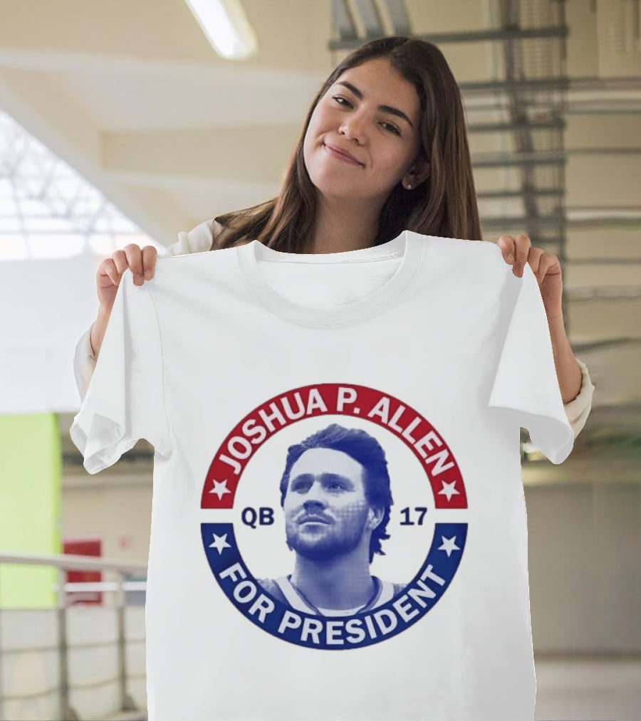 Joshua P Allen QB 17 For President Buffalo Bills Football Election Campaign T-Shirt