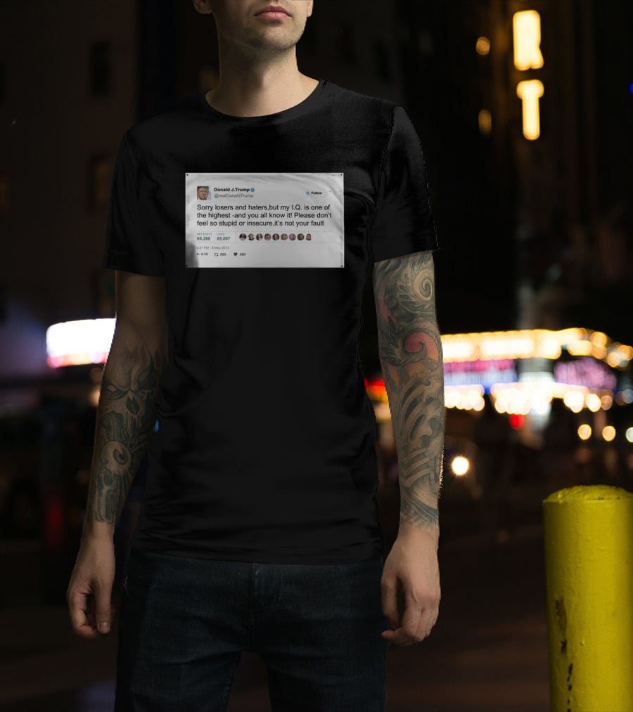 Donald Trump Sorry Losers And Haters My IQ Is One Of The Highest Tweet T-Shirt