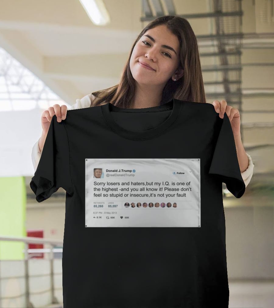 Donald Trump Sorry Losers And Haters My IQ Is One Of The Highest Tweet T-Shirt