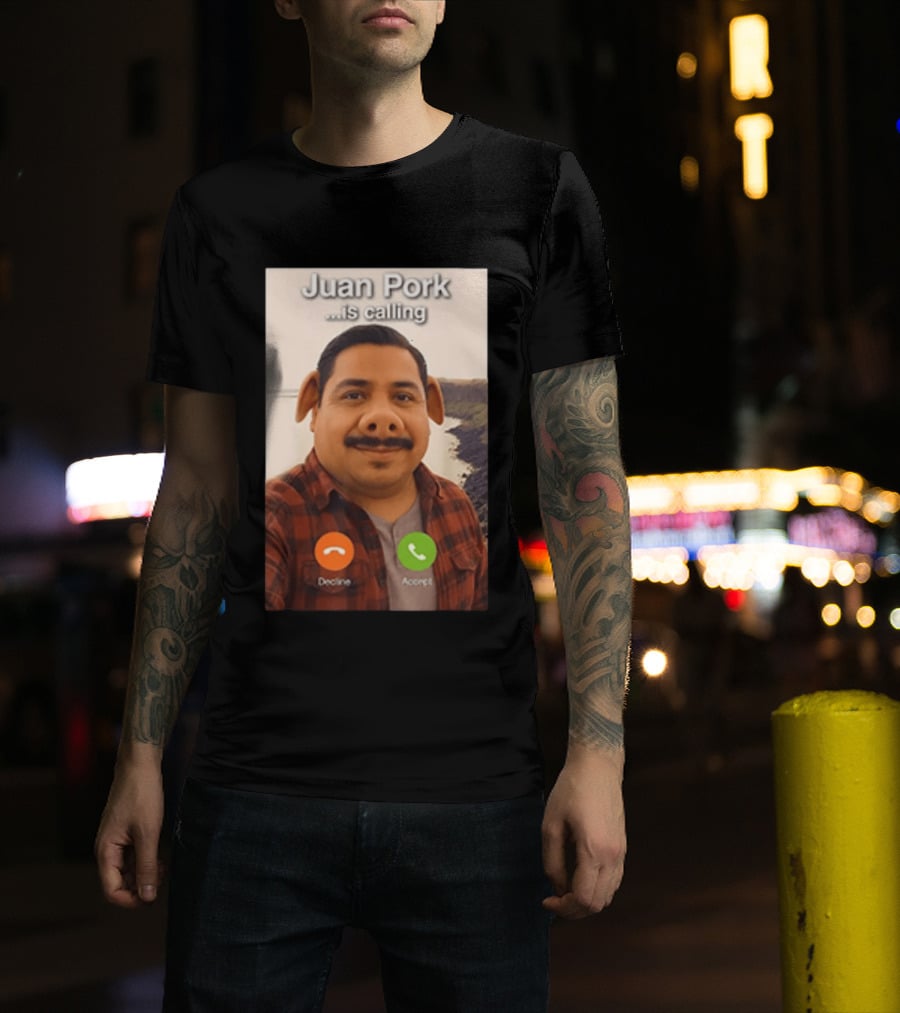 Juan Pork Is Calling Decline Or Accept Funny Meme Prank T-Shirt