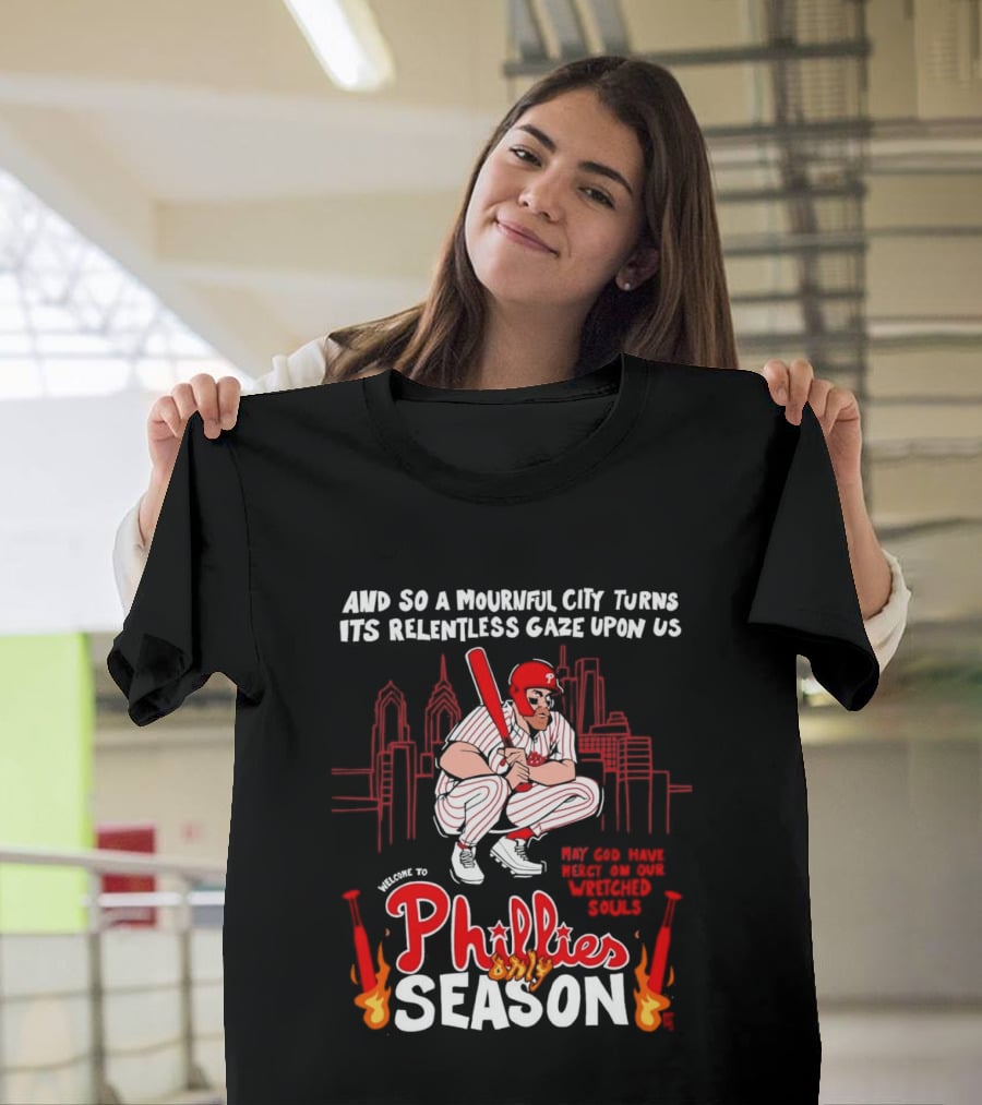 Philadelphia Phillies Season And So A Mournful City Turns Its Relentless Gaze Upon Us Skyline Baseball Player T-Shirt
