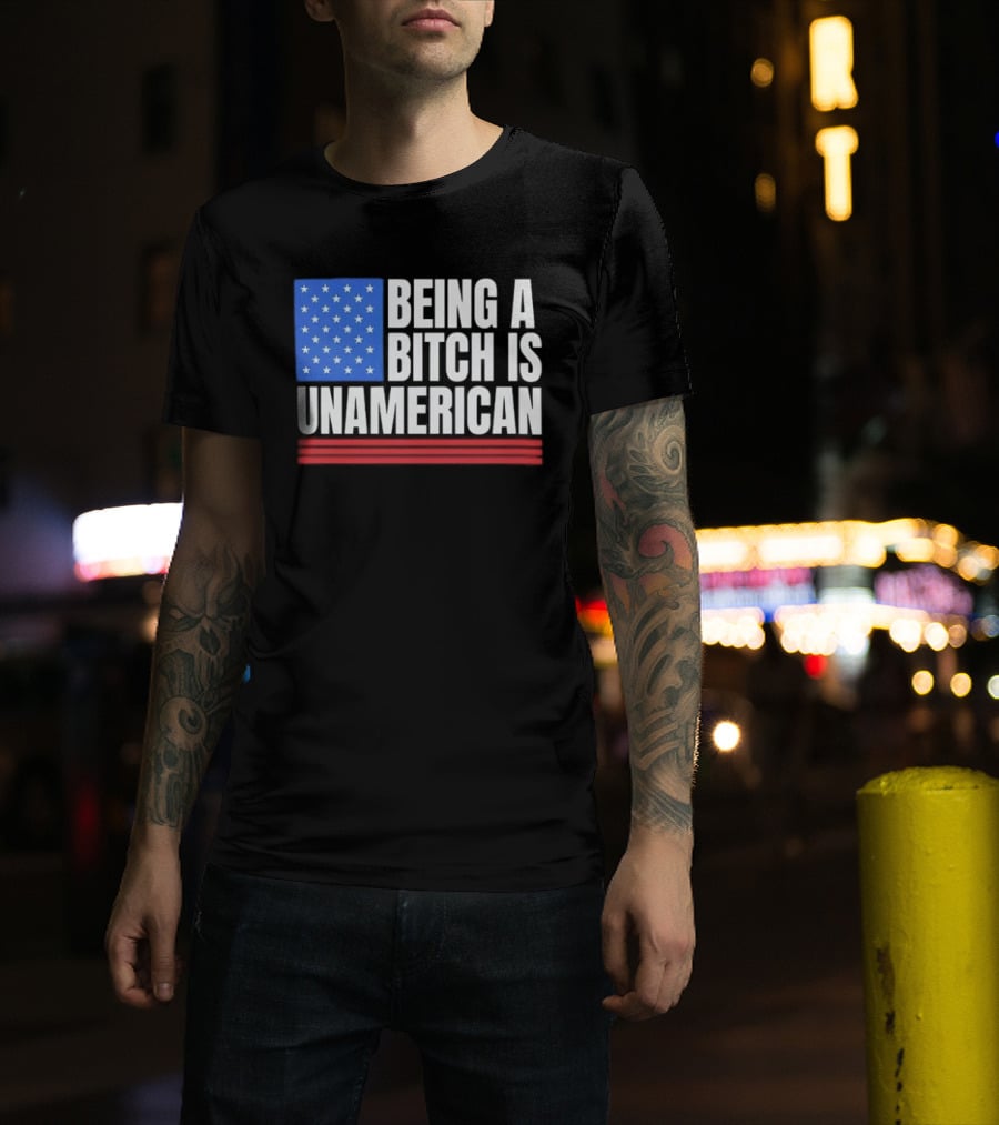Being A Bitch Is Unamerican Usa Flag Stars Red Stripes T-Shirt