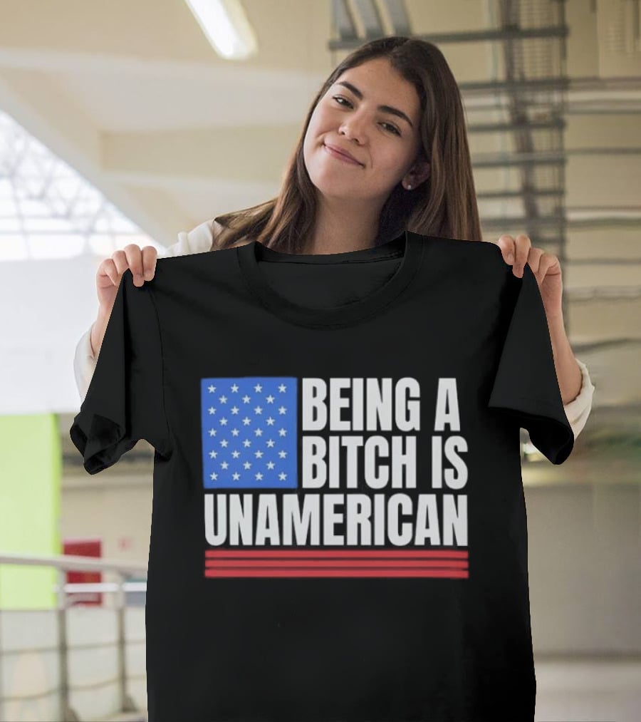 Being A Bitch Is Unamerican Usa Flag Stars Red Stripes T-Shirt
