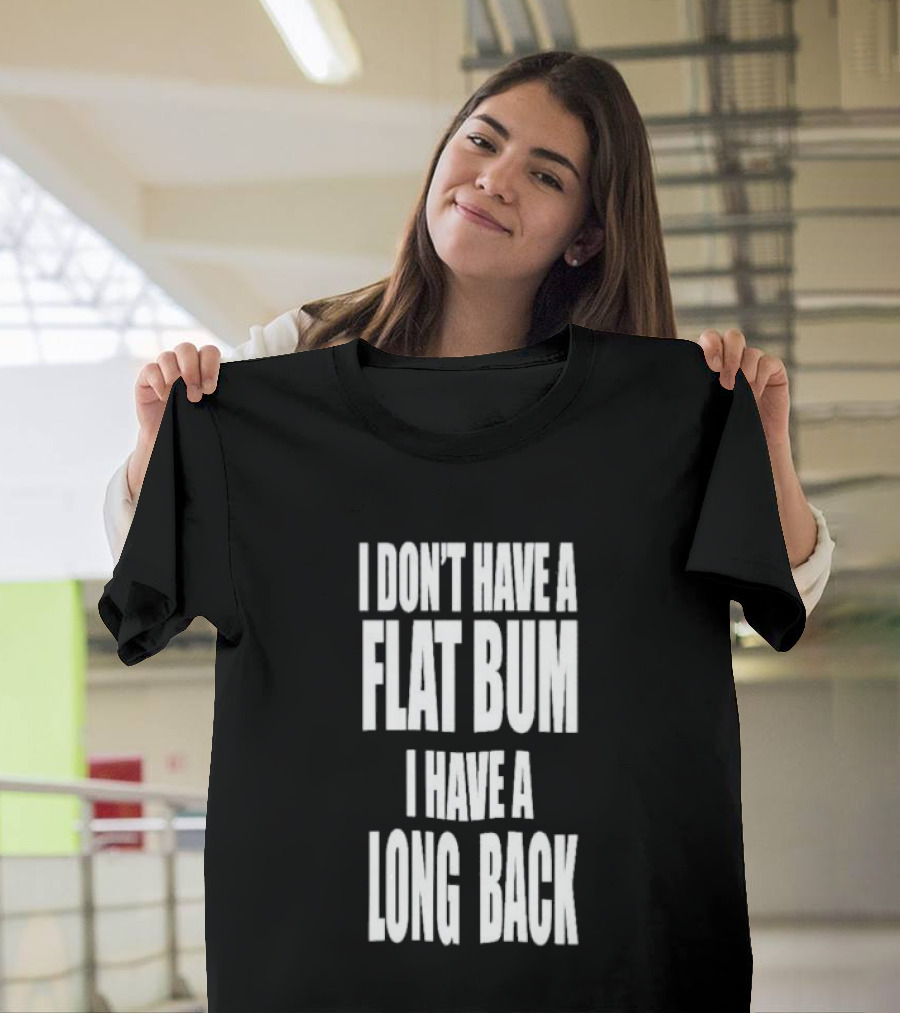 I Don't Have A Flat Bum I Have A Long Back Fun T-Shirt