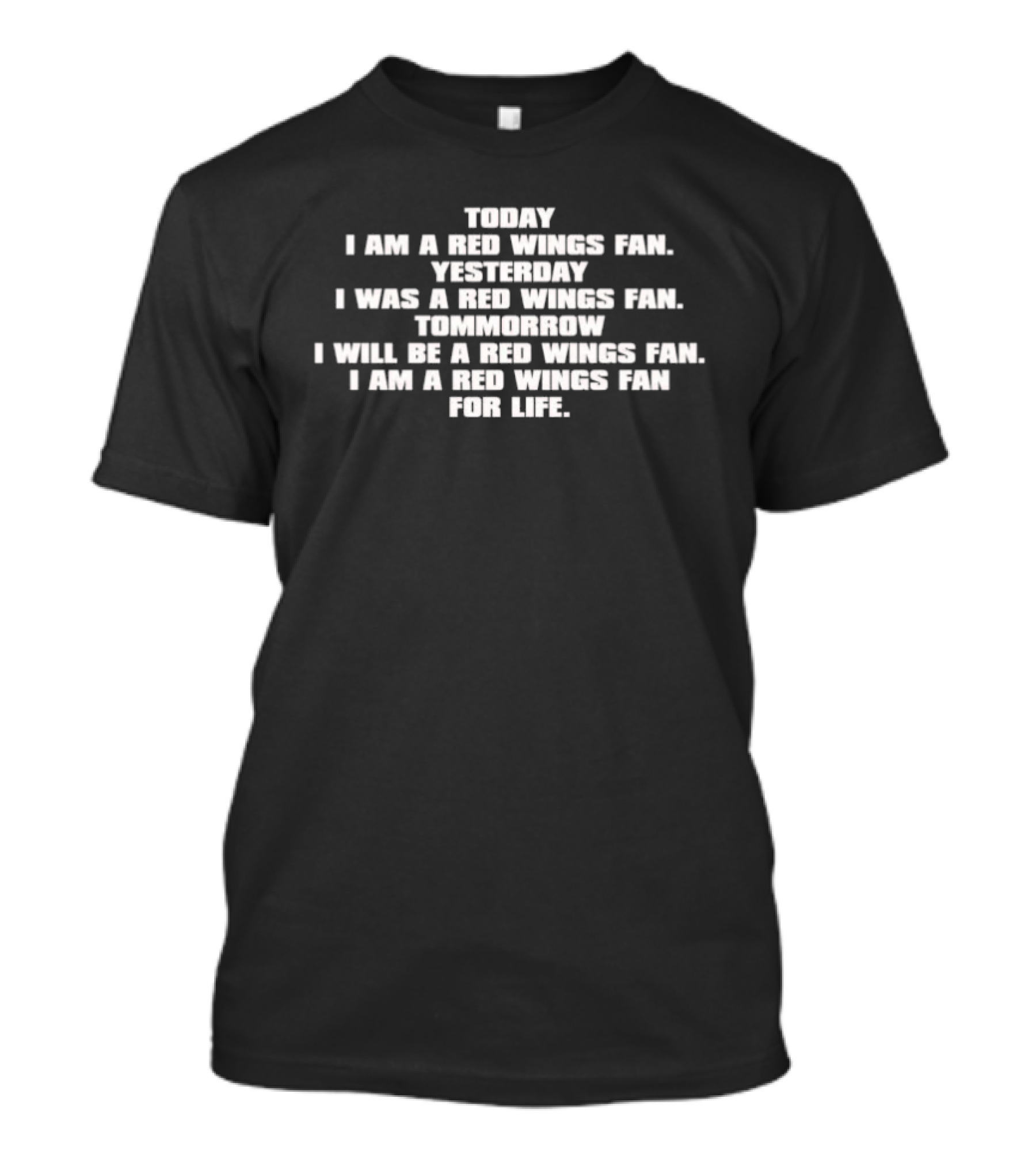 Today I Am A Red Wings Fan Yesterday I Was A Red Wings Fan Tomorrow I Will Be A Red Wings Fan For Life T-Shirt