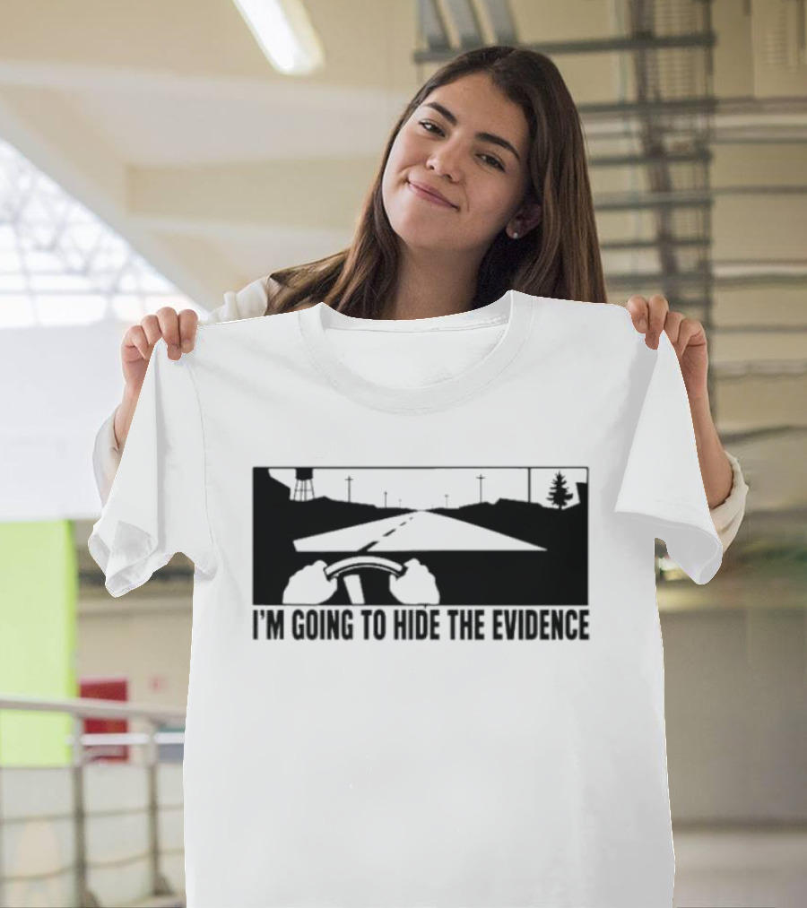 I'm Going To Hide The Evidence Road Trip Driving Scene T-Shirt
