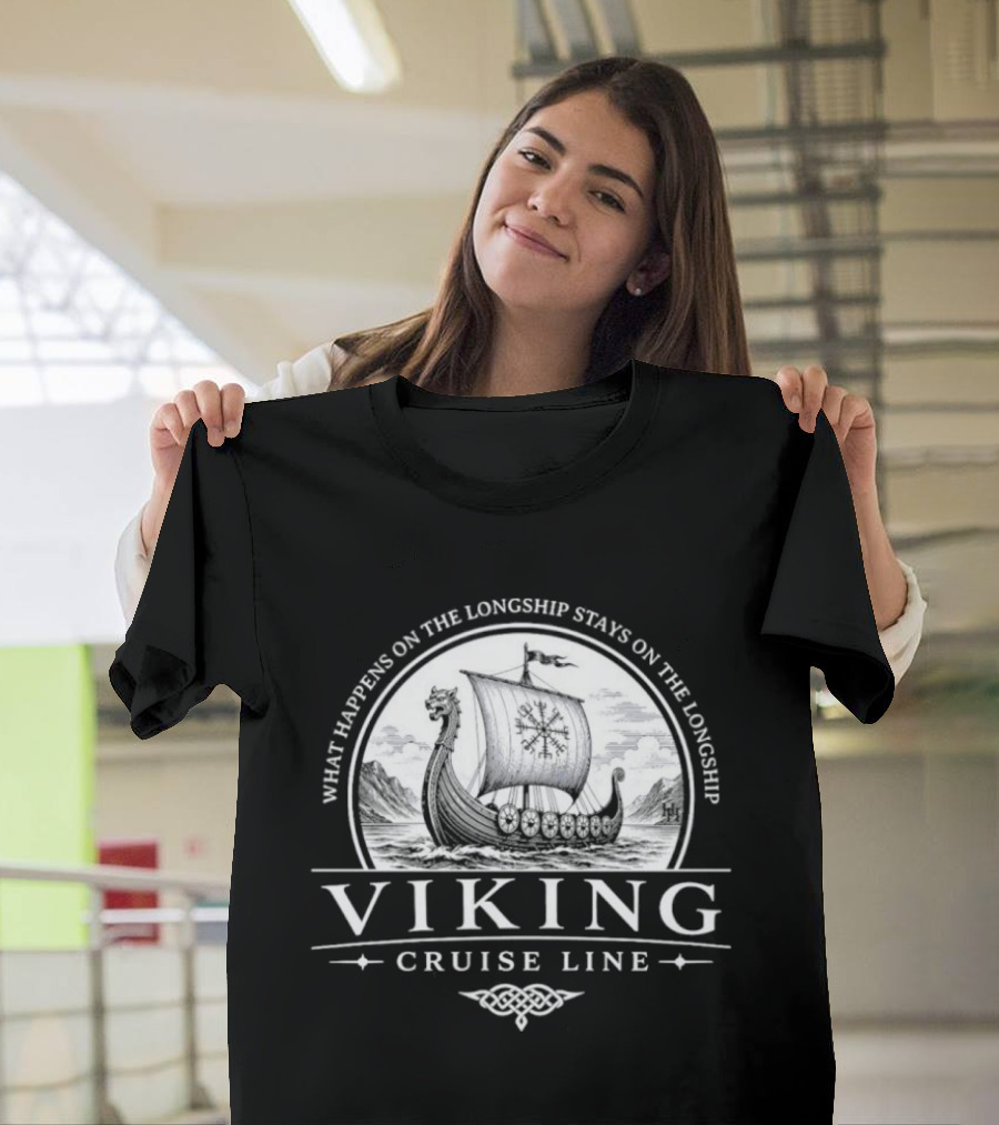 Viking Cruise Line What Happens On The Longship Stays On The Longship T-Shirt