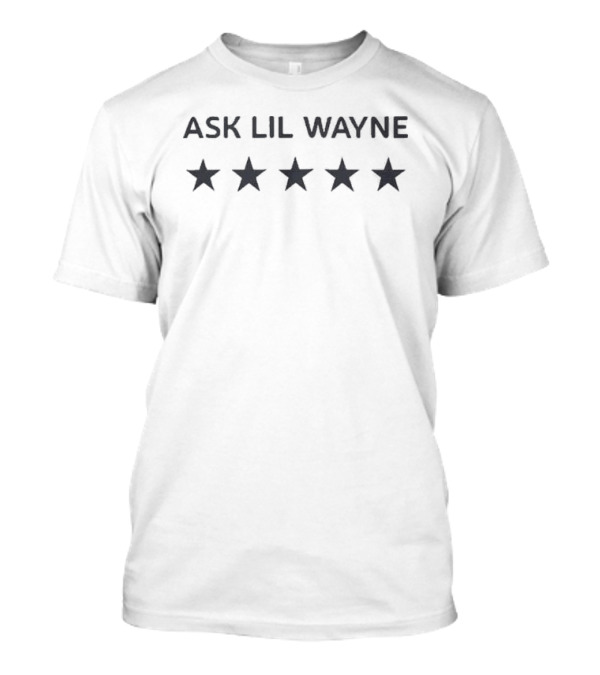 Ask Lil Wayne Five Stars Rating T-Shirt
