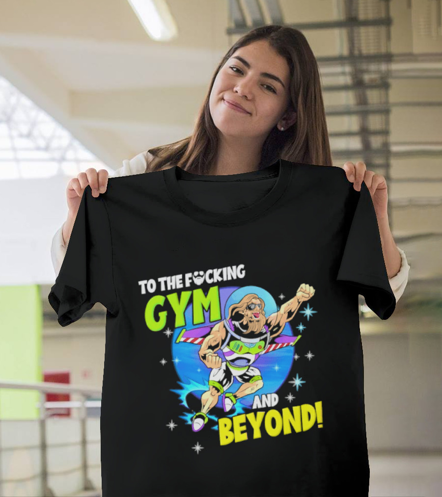 To The F*cking Gym And Beyond Buzz Toy Story Fitness Motivation T-Shirt
