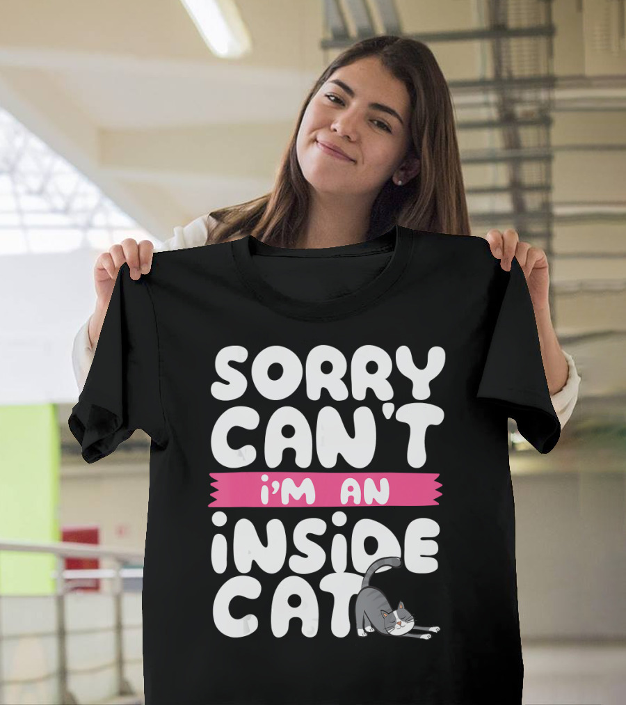 Sorry Can't I'm An Inside Cat T-Shirt