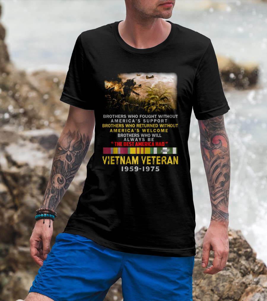 Brothers Who Fought Without America's Support Vietnam Veteran 1959-1975 The Best America Had Military Service Tribute With Medal Ribbons And Combat T-Shirt