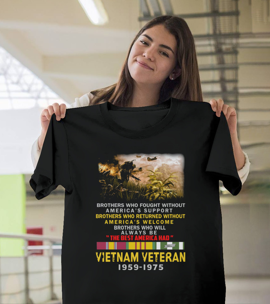 Brothers Who Fought Without America's Support Vietnam Veteran 1959-1975 The Best America Had Military Service Tribute with Medal Ribbons and Combat T-