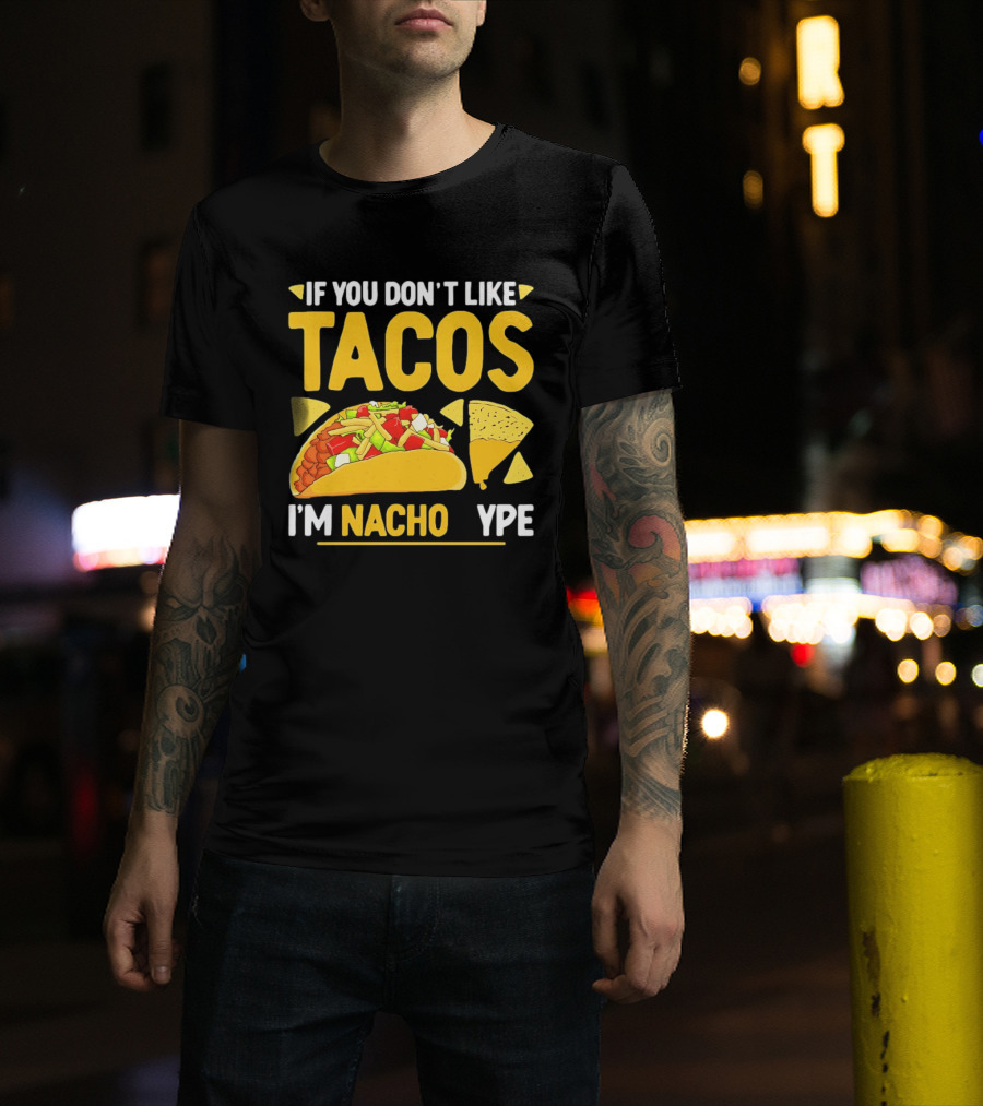 If You Don't Like Tacos I'm Nacho Type Humor Food Pun T-Shirt