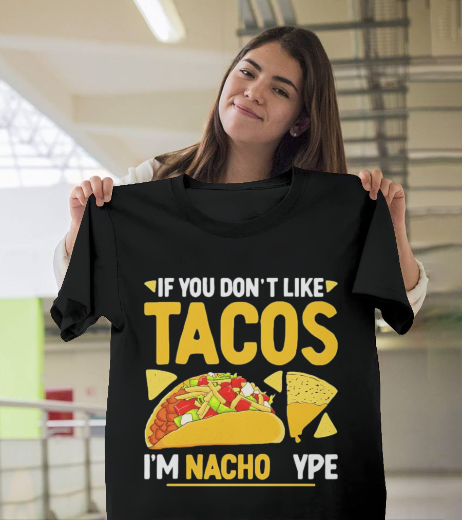 If You Don't Like Tacos I'm Nacho Type Humor Food Pun T-Shirt